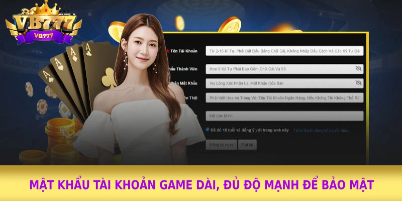 Mật khẩu tài khoản game dài, đủ độ mạnh để bảo mật  Mật khẩu tài khoản game dài, đủ độ mạnh để bảo mật
