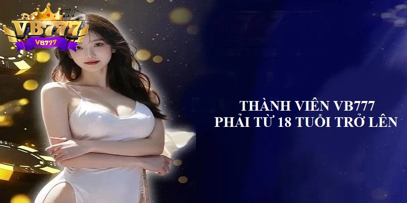 Người chơi tham gia VB777 cần từ 18 tuổi trở lên